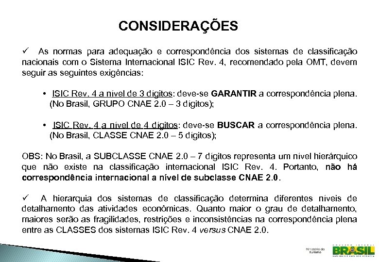 CONSIDERAÇÕES ü As normas para adequação e correspondência dos sistemas de classificação nacionais com