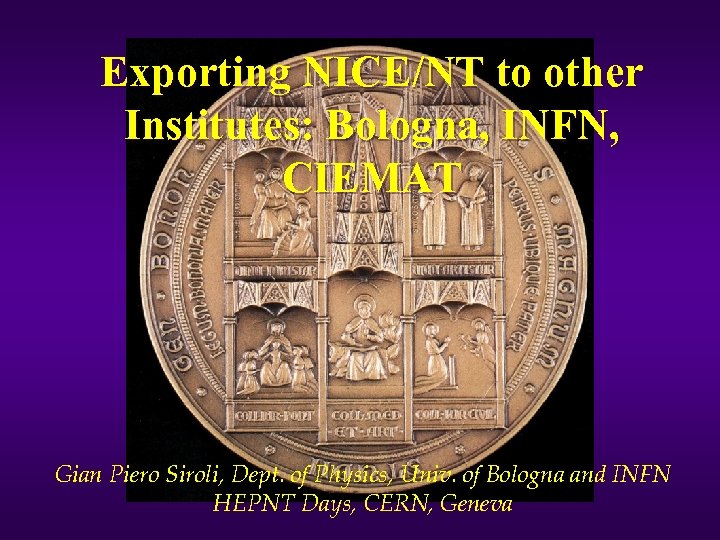Exporting NICE/NT to other Institutes: Bologna, INFN, CIEMAT Gian Piero Siroli, Dept. of Physics,