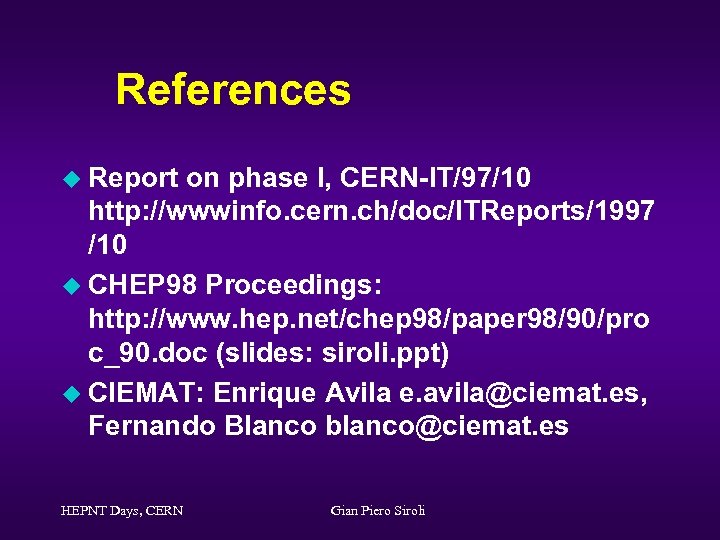 References u Report on phase I, CERN-IT/97/10 http: //wwwinfo. cern. ch/doc/ITReports/1997 /10 u CHEP