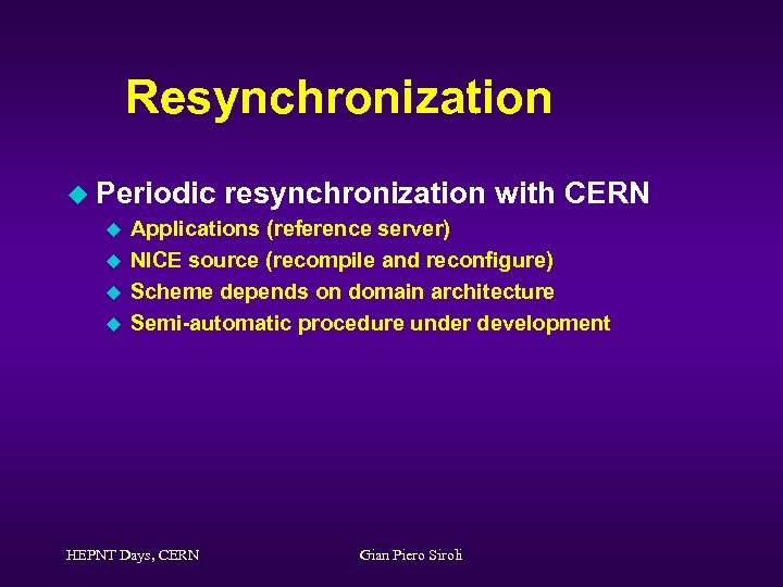 Resynchronization u Periodic u u resynchronization with CERN Applications (reference server) NICE source (recompile