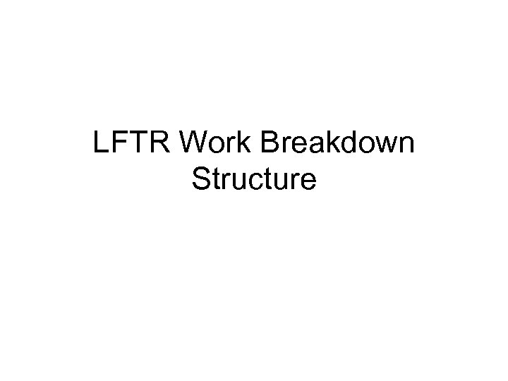 LFTR Work Breakdown Structure 