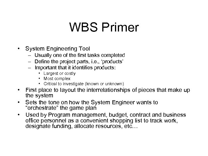 WBS Primer • System Engineering Tool – Usually one of the first tasks completed