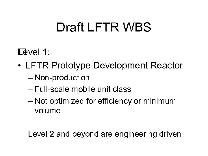 Draft LFTR WBS Level 1: • LFTR Prototype Development Reactor – Non-production – Full-scale