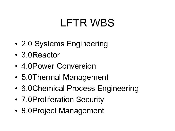 LFTR WBS • • 2. 0 Systems Engineering 3. 0 Reactor 4. 0 Power