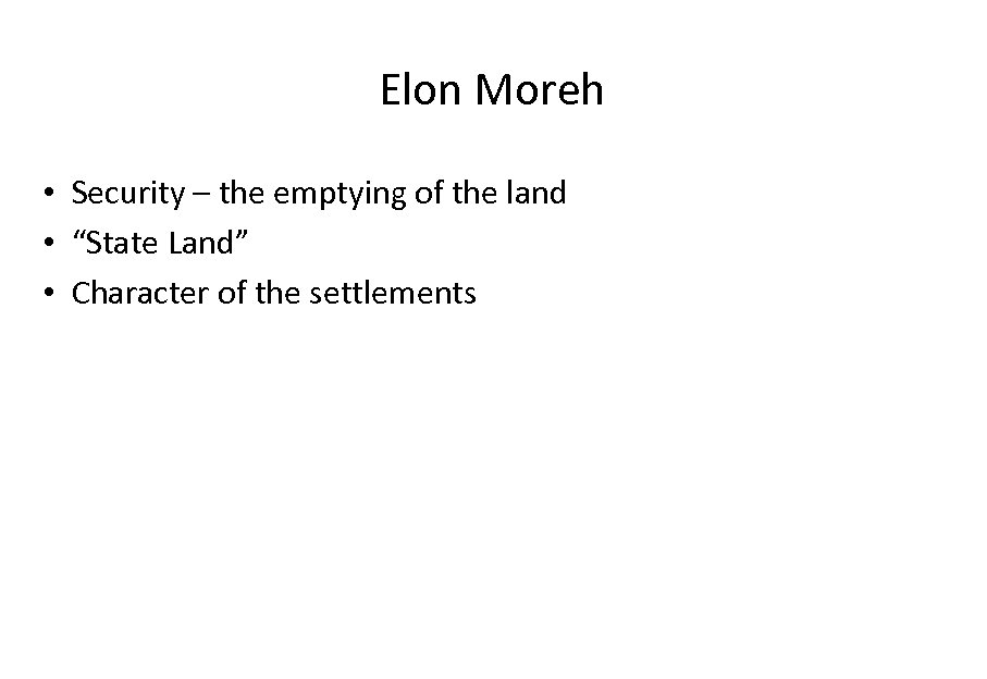 Elon Moreh • Security – the emptying of the land • “State Land” •