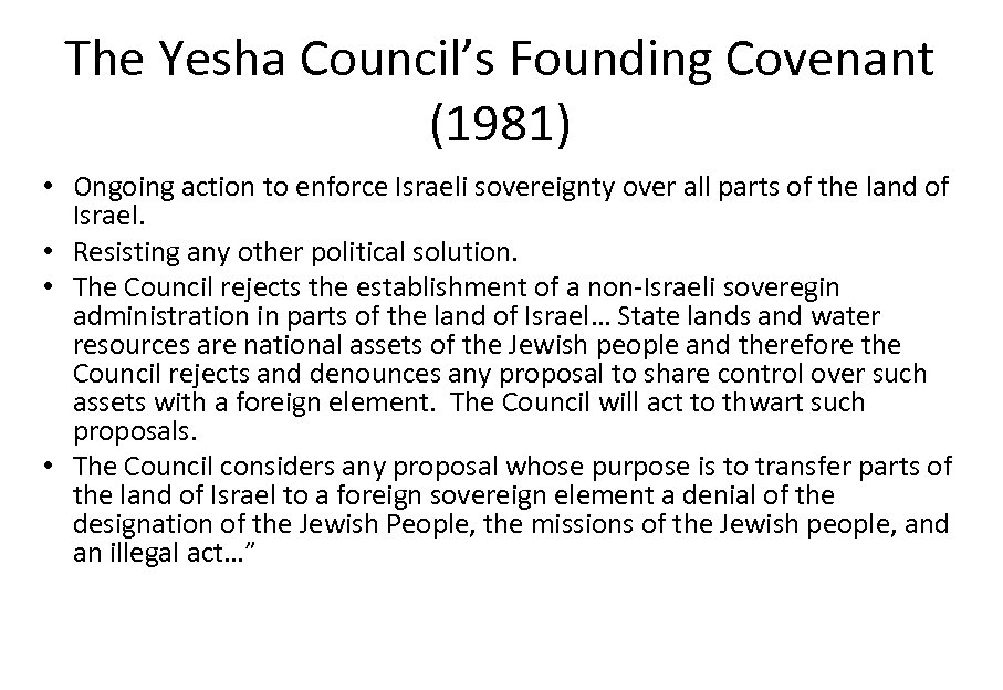 The Yesha Council’s Founding Covenant (1981) • Ongoing action to enforce Israeli sovereignty over