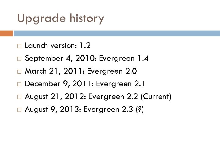 Upgrade history Launch version: 1. 2 September 4, 2010: Evergreen 1. 4 March 21,