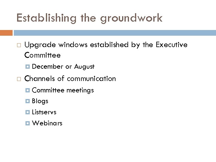 Establishing the groundwork Upgrade windows established by the Executive Committee December or August Channels
