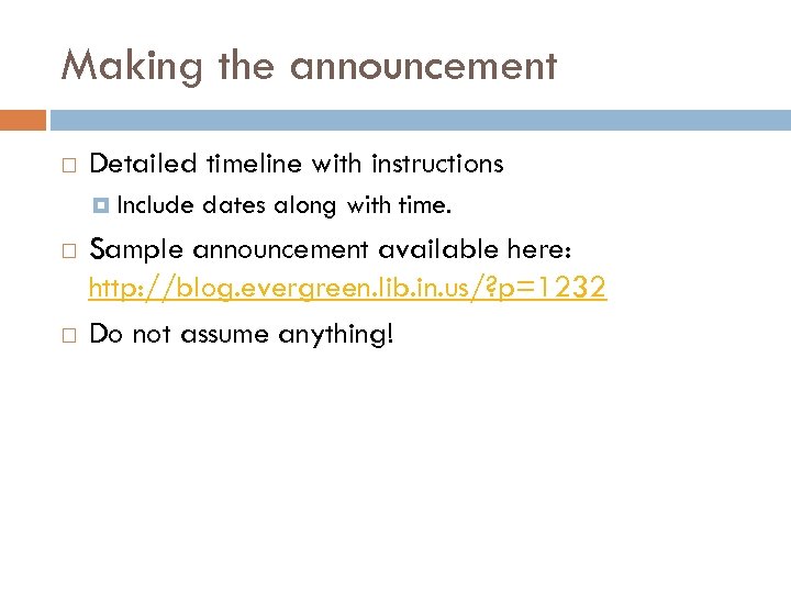 Making the announcement Detailed timeline with instructions Include dates along with time. Sample announcement