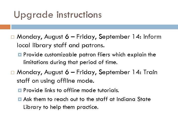 Upgrade instructions Monday, August 6 – Friday, September 14: Inform local library staff and