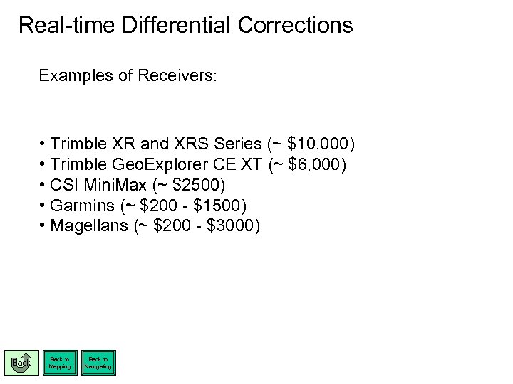Real-time Differential Corrections Examples of Receivers: • Trimble XR and XRS Series (~ $10,