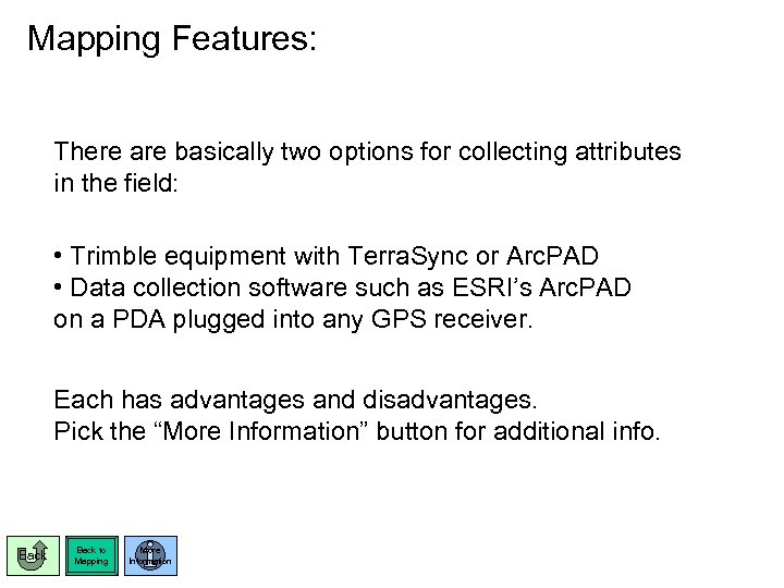 Mapping Features: There are basically two options for collecting attributes in the field: •