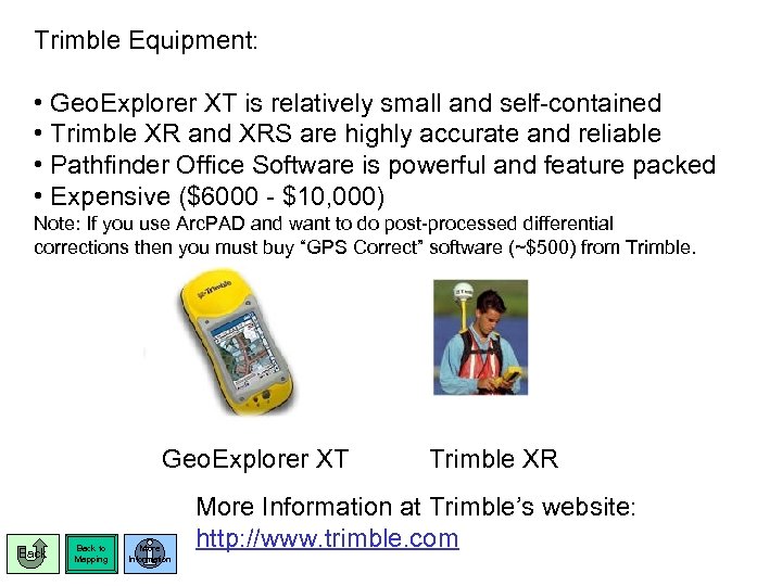 Trimble Equipment: • Geo. Explorer XT is relatively small and self-contained • Trimble XR