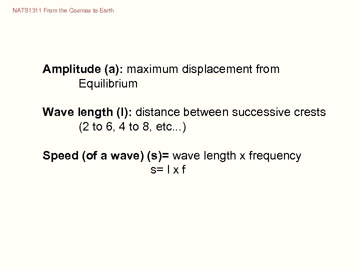 NATS 1311 From the Cosmos to Earth Amplitude (a): maximum displacement from Equilibrium Wave