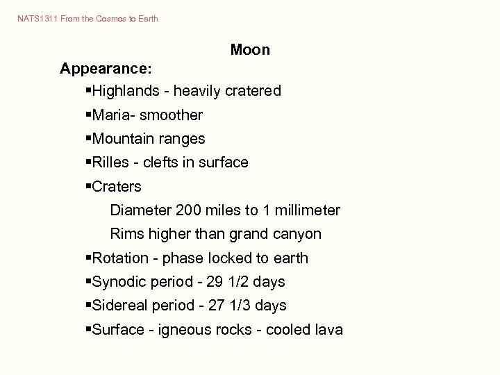 NATS 1311 From the Cosmos to Earth Moon Appearance: §Highlands - heavily cratered §Maria-