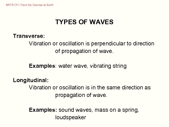 NATS 1311 From the Cosmos to Earth TYPES OF WAVES Transverse: Vibration or oscillation