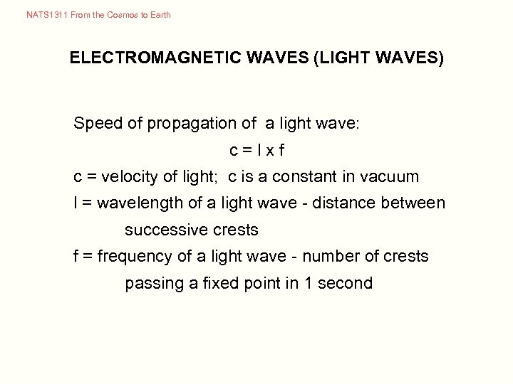 NATS 1311 From the Cosmos to Earth ELECTROMAGNETIC WAVES (LIGHT WAVES) Speed of propagation