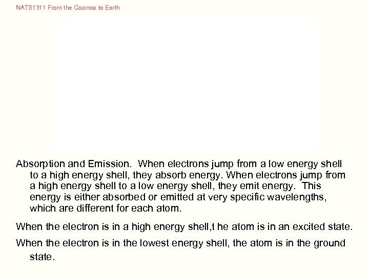 NATS 1311 From the Cosmos to Earth Absorption and Emission. When electrons jump from