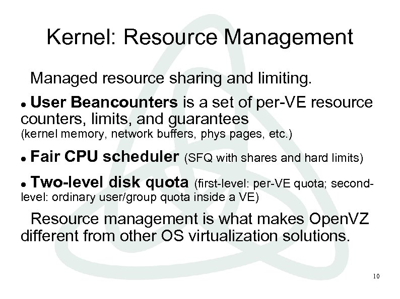 Kernel: Resource Management Managed resource sharing and limiting. User Beancounters is a set of