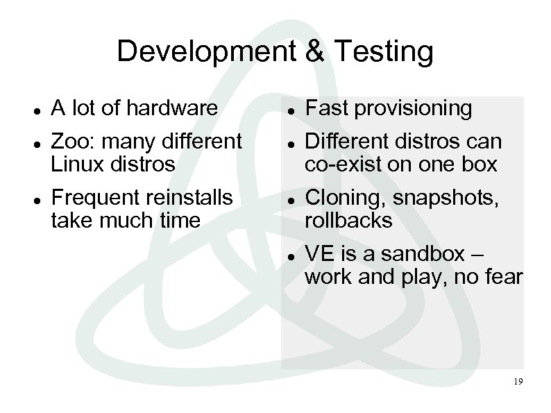 Development & Testing A lot of hardware Zoo: many different Linux distros Frequent reinstalls