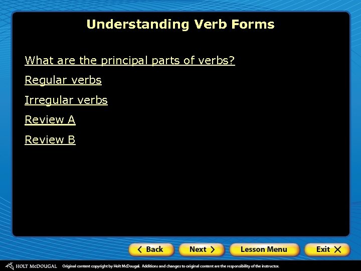 Understanding Verb Forms What are the principal parts of verbs? Regular verbs Irregular verbs