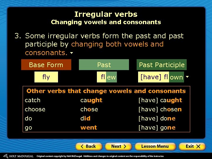 Irregular verbs Changing vowels and consonants 3. Some irregular verbs form the past and