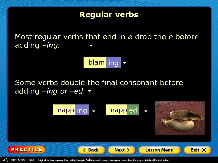 Regular verbs Most regular verbs that end in e drop the e before adding