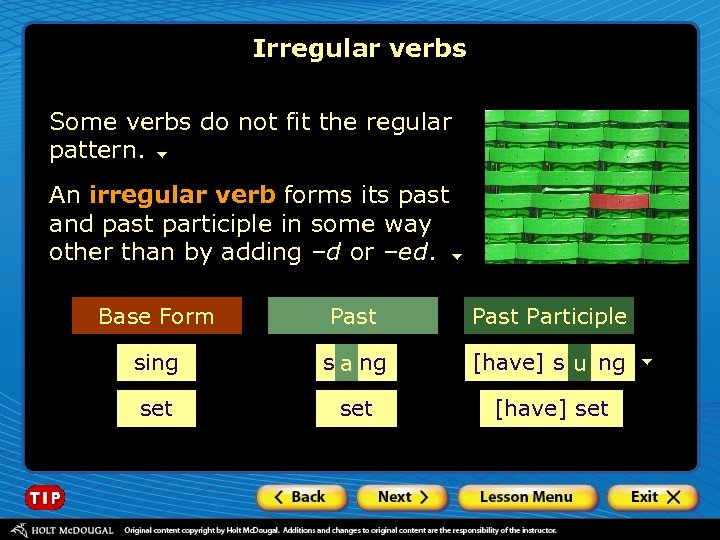 Irregular verbs Some verbs do not fit the regular pattern. An irregular verb forms