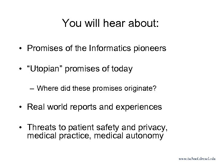 You will hear about: • Promises of the Informatics pioneers • “Utopian” promises of