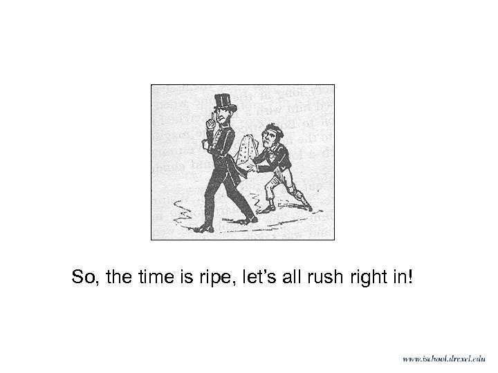 So, the time is ripe, let’s all rush right in! 