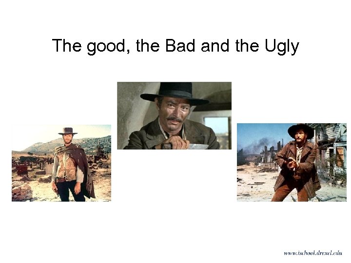 The good, the Bad and the Ugly 