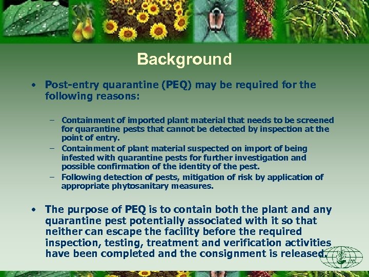 Background • Post-entry quarantine (PEQ) may be required for the following reasons: – Containment