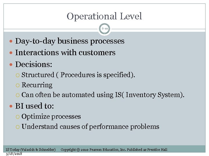 Operational Level 8 -22 Day-to-day business processes Interactions with customers Decisions: Structured ( Procedures