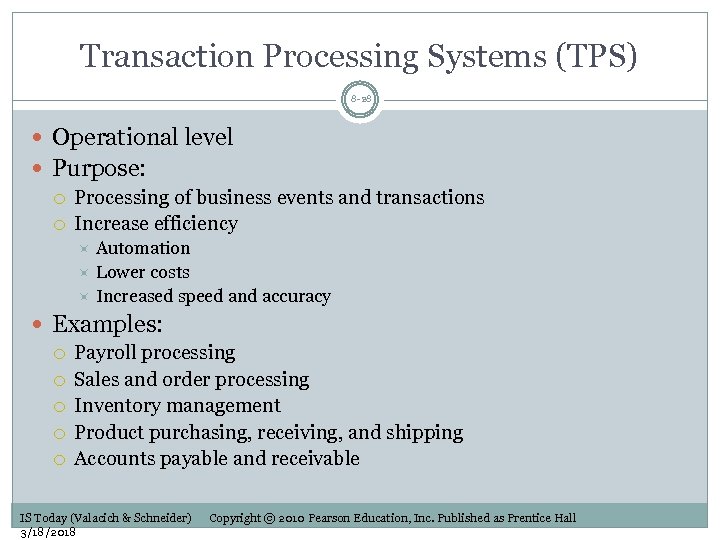 Transaction Processing Systems (TPS) 8 -28 Operational level Purpose: Processing of business events and