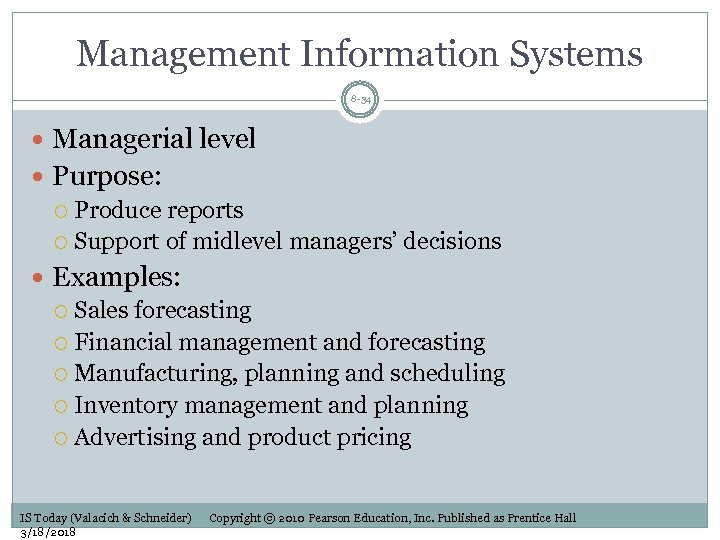 Management Information Systems 8 -34 Managerial level Purpose: Produce reports Support of midlevel managers’