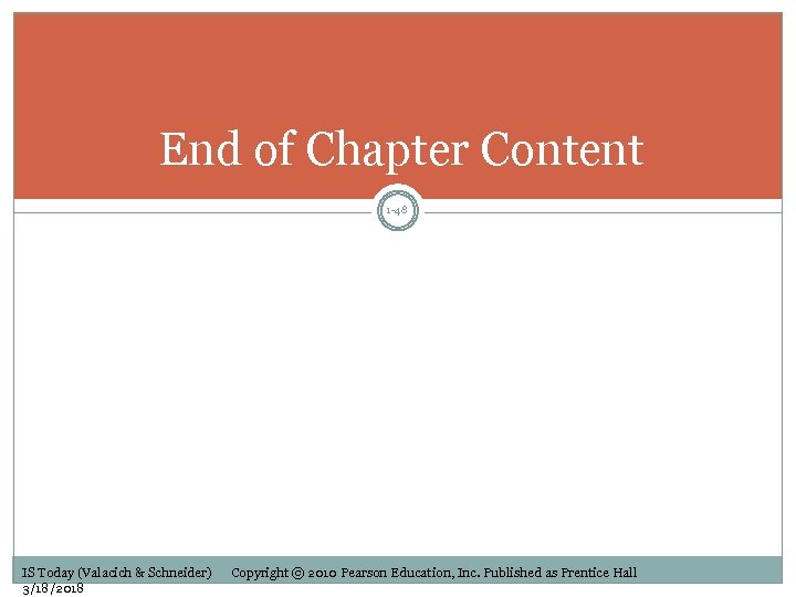 End of Chapter Content 1 -48 IS Today (Valacich & Schneider) 3/18/2018 Copyright ©