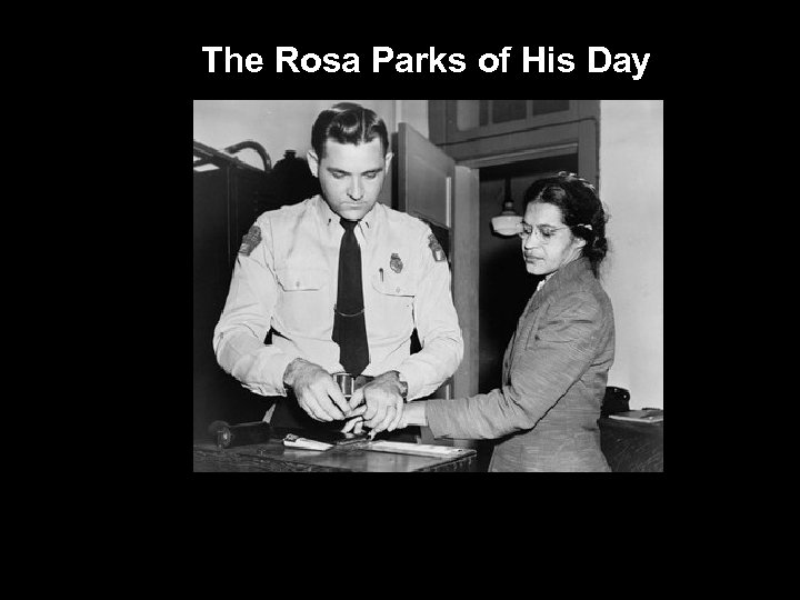 The Rosa Parks of His Day 