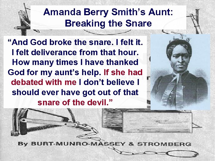 Amanda Berry Smith’s Aunt: Breaking the Snare “And God broke the snare. I felt