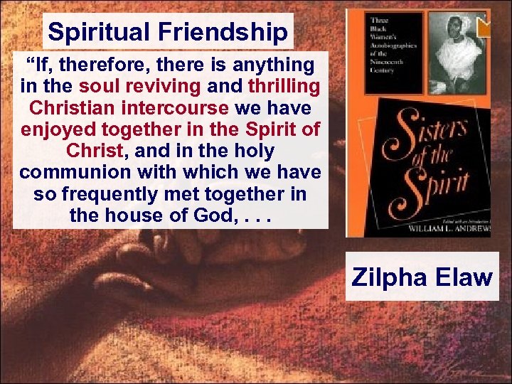Spiritual Friendship “If, therefore, there is anything in the soul reviving and thrilling Christian