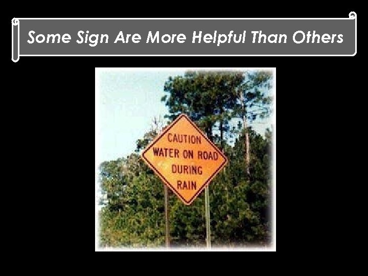 Some Sign Are More Helpful Than Others 