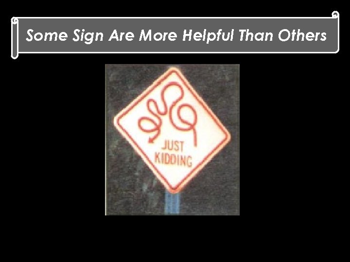 Some Sign Are More Helpful Than Others 