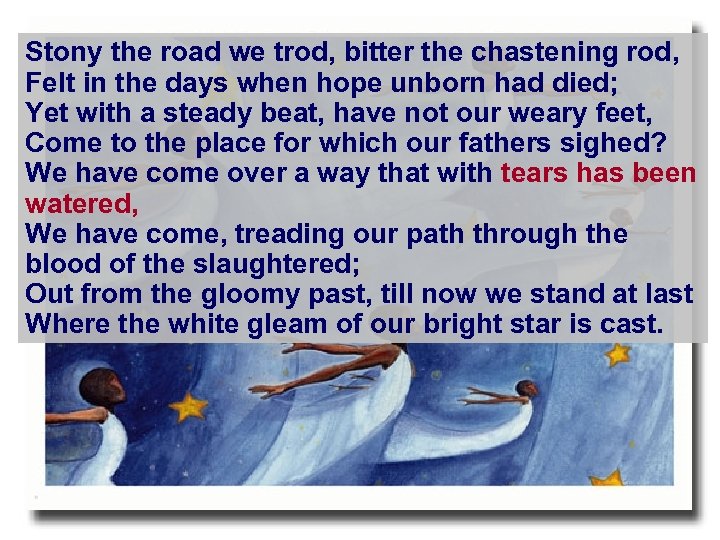 Stony the road we trod, bitter the chastening rod, Felt in the days when