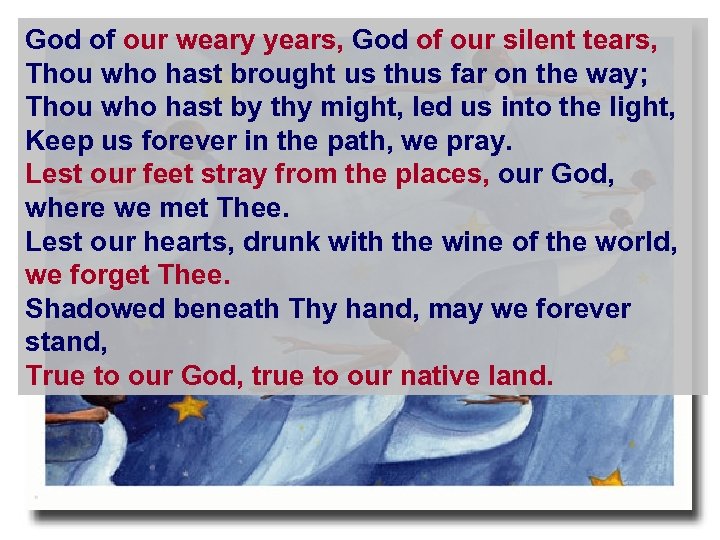 God of our weary years, God of our silent tears, Thou who hast brought