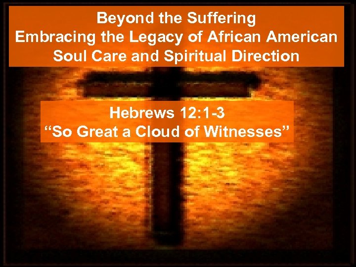 Beyond the Suffering Embracing the Legacy of African American Soul Care and Spiritual Direction