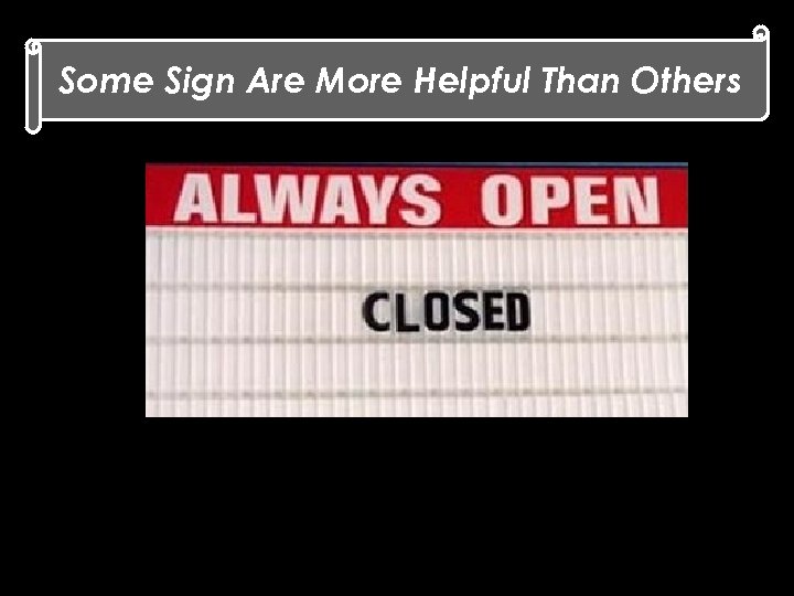 Some Sign Are More Helpful Than Others 