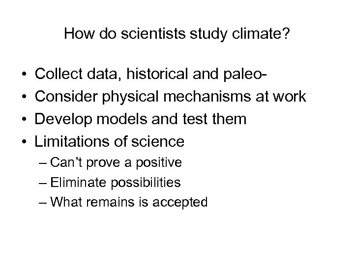 How do scientists study climate? • • Collect data, historical and paleo. Consider physical