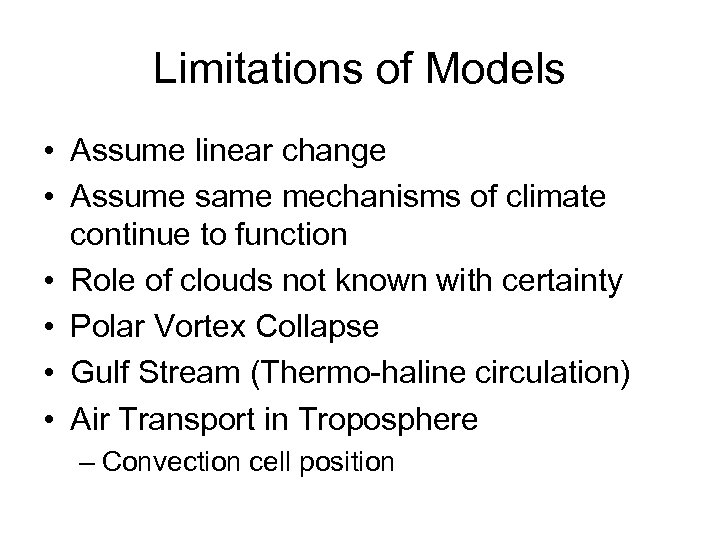 Limitations of Models • Assume linear change • Assume same mechanisms of climate continue