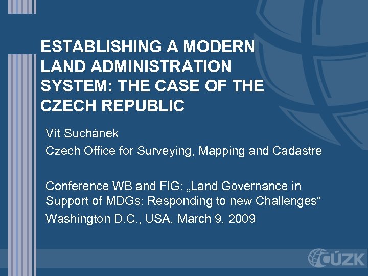 ESTABLISHING A MODERN LAND ADMINISTRATION SYSTEM: THE CASE OF THE CZECH REPUBLIC Vít Suchánek