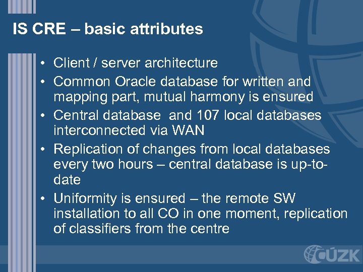 IS CRE – basic attributes • Client / server architecture • Common Oracle database