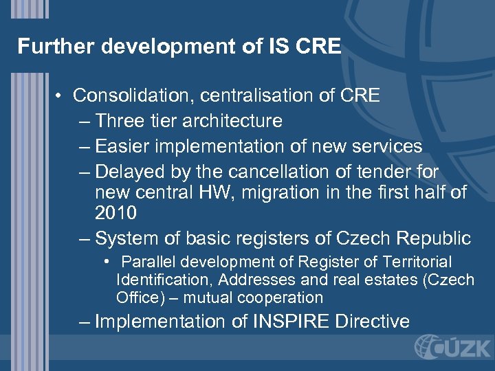 Further development of IS CRE • Consolidation, centralisation of CRE – Three tier architecture